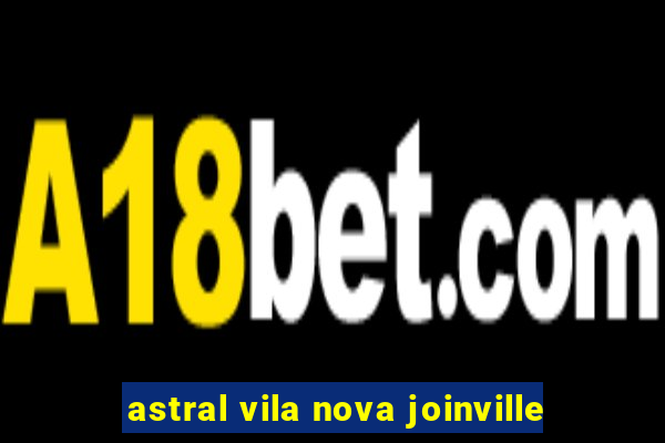 astral vila nova joinville